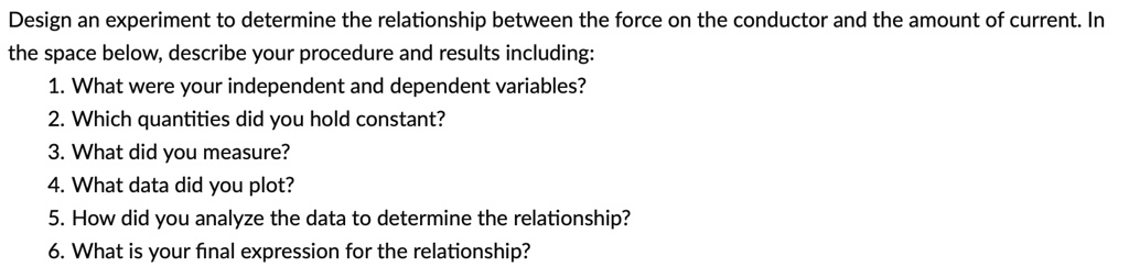 design an experiment to determine the relationship between the force on ...