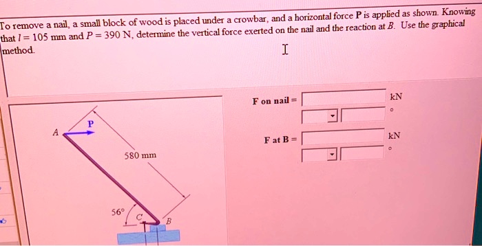 SOLVED: To remove a nail, a small block of wood is placed under a ...