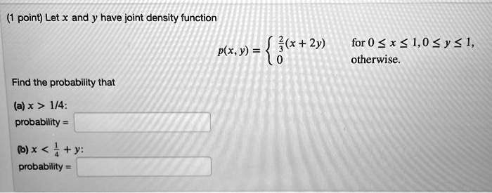 Solved 1 Point Let X And Y Have Joint Density Function H X 2y P X Y For 0