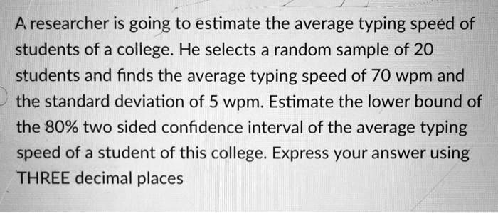 solved-a-researcher-is-going-to-estimate-the-average-typing-speed-of