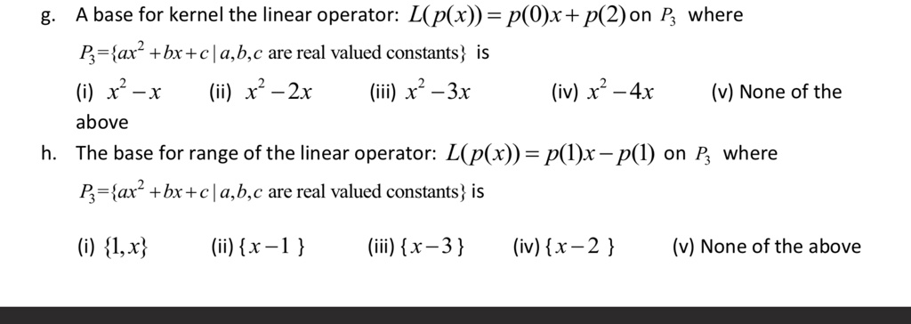 Solved A Base For Kernel The Linear Operator L P X P O X P 2 On P Where P Ax Bx Cla B C Are Real Valued Constants Is X Xx Ii X Zx Iii X 3x Iv X 4x Solved A Base For Kernel The Linear Operator L P X P O X P 2 On P Where P Ax Bx Cla B C Are Real Valued Constants Is X Xx Ii X Zx Iii X 3x Iv X 4x