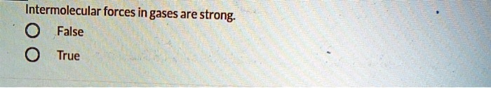 intermolecular forces in gases are strong false true 71299