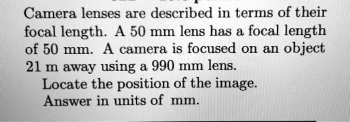 Camera lenses are described in terms of their focal length: A 50 mm ...
