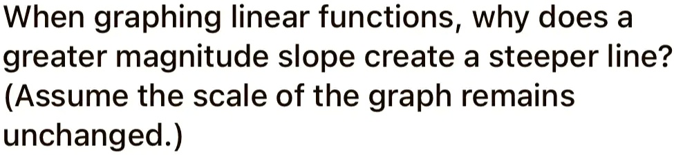 solved-when-graphing-linear-functions-why-does-a-greater-magnitude