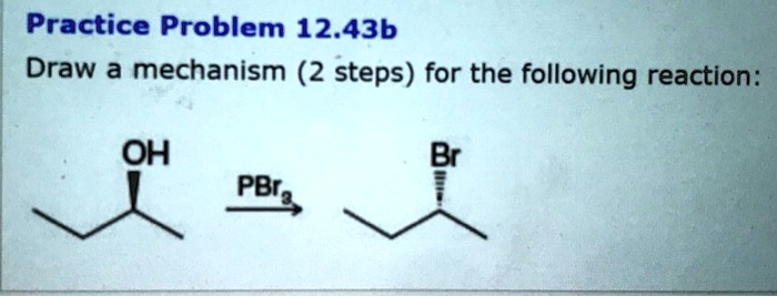 SOLVED: Practice Problem 12.43b Draw a mechanism (2 steps) for the