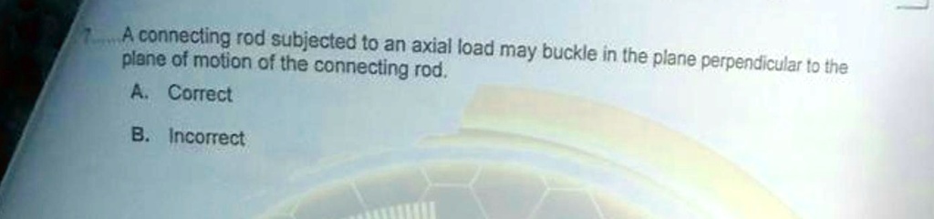 A connecting rod subjected to an axial load may buckle in the plane ...