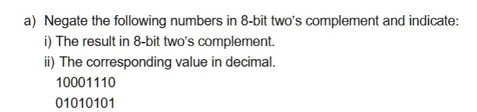 a) Negate the following numbers in 8-bit two's complement and indicate ...