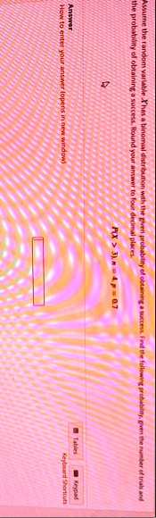 assume the random variable x has a binomial distribution with the given probability of obtaining a success find the following probability given the number of trials and the probability of ob 58618