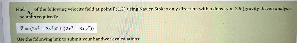 find gy of the following velocity field at point p12 using navier stokes on y direction with a density of 25 gravity driven analysis no units required vecv 2x2 3y2hati 2x3 3xy2hatj use the  41183