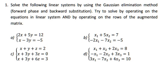 Solved Solve The Following Linear Systems By Using The Gaussian Elimination Method Forward Phase And Backward Substitution Try To Solve By Operating On The Equations In Linear System And By Operating The Rows