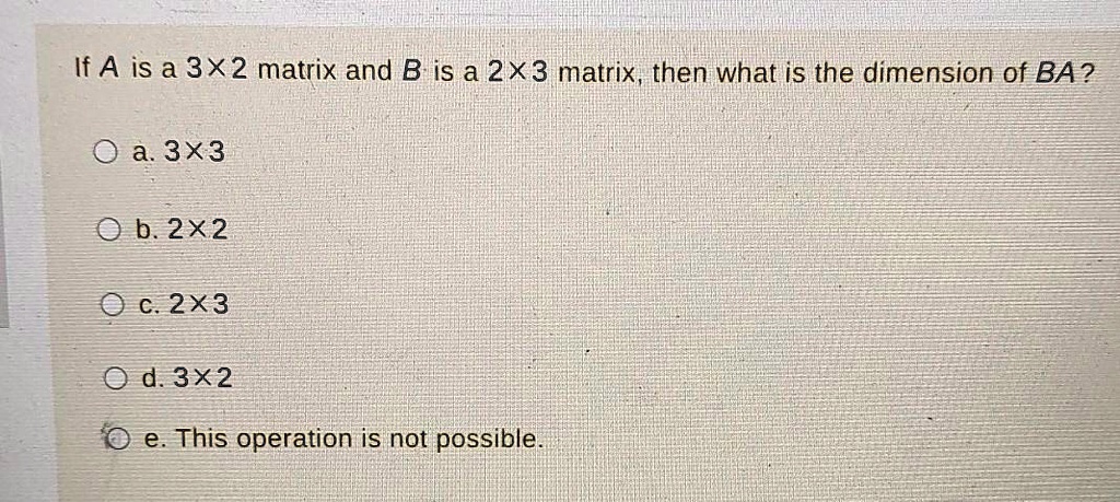 if-a-is-a-3x2-matrix-and-b-is-a-2x3-matrix-then-what-solvedlib