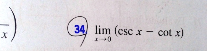 34. limx → 0 (csc x - cot x)