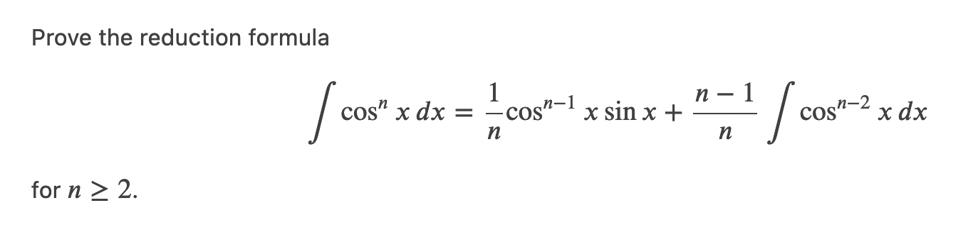 SOLVED: Prove the reduction formula ∫cos ^n x d x=(1)/(n)cos ^n-1 x sin ...