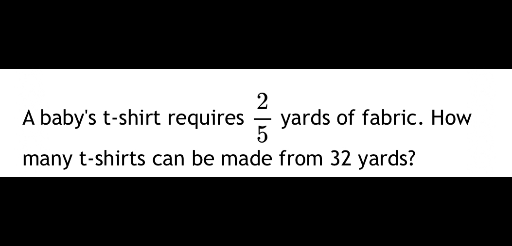 A baby's t-shirt requires 2/5 yards of fabric. How many t-shirts can be made from 32 yards?
