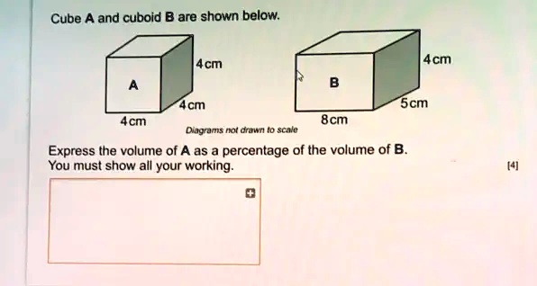 Cube A and cuboid B are shown below: Cube A: - Side length: 4cm - Side ...