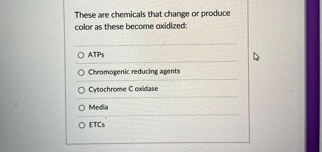 These are chemicals that change or produce
color as these become oxidized:
? ATPs
? Chromogenic reducing agents
? Cytochrome C oxidase
? Media
? ETCs