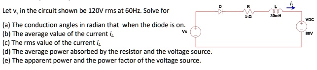 SOLVED: Let v, in the circuit shown be 120V rms at 60Hz. Solve for D (a ...