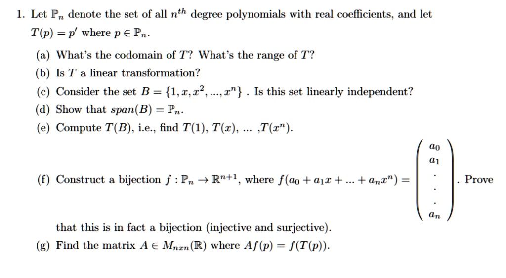 Solved Let Pn Denote The Set Of All Nth Degree Polynomials With Real Coefficients And Let T P P Where P A Pn A What S The Codomain Of T What The