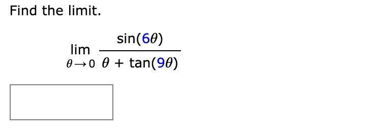 Find the limit.

limθ→ 0(sin(6θ))/(θ + tan(9θ))