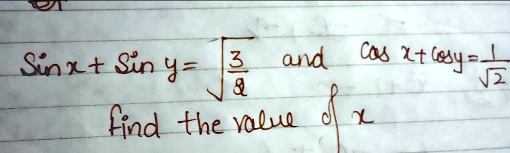sinx + siny = √((3)/(8)) and cosx + cosy = (1)/(√(2)) 
 find  the  value  of  x
