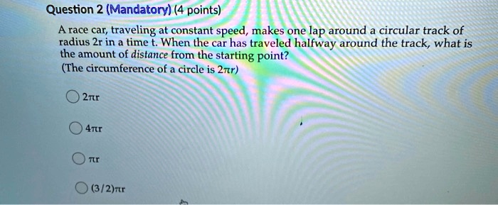 Solved Question 2 Mandatory 4 Points A Race Car Traveling At Constant Speed Makes One Lap 4141