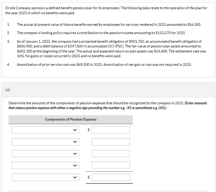 SOLVED Oriole Company sponsors a defined benefit pension plan for its