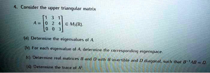 SOLVED: Consider the upper triangular matrix A = Ms(r) (0) Determine ... image.