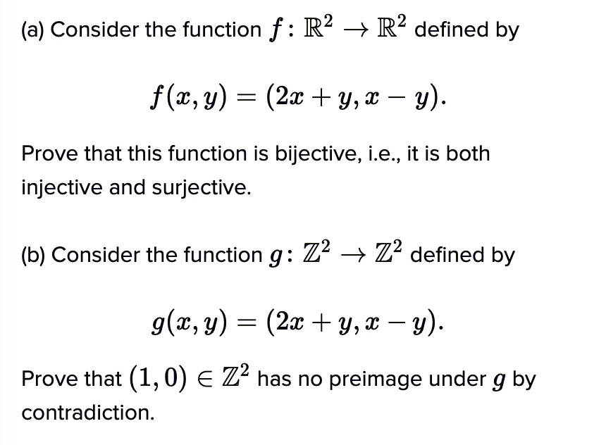 Solved A Consider The Function F R2 4 R2 Defined By F C Y 2x Y X Y Prove That This Function Is Bijective I E It Is Both Injective And Solved A Consider The Function F R2 4 R2 Defined By F C Y 2x Y X Y Prove That This Function Is Bijective I E It Is Both Injective And