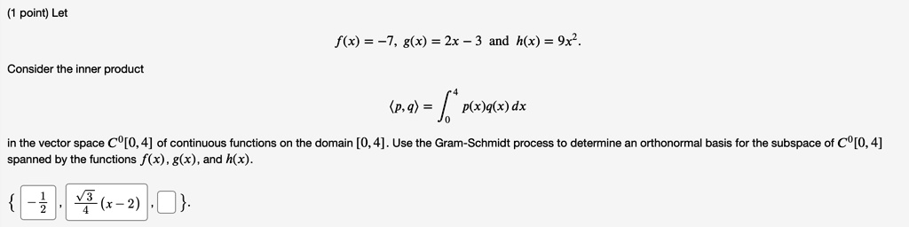 Solved Point Let F X 7 G X 2x 3 And H X 9x Consider The Inner Product P 9 P X A X Dx In The Vector Space C O 4 Of Continuous Functions On The