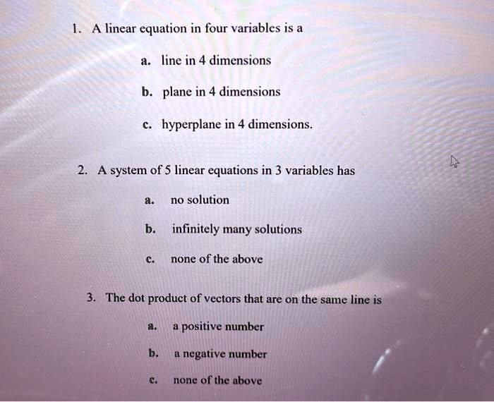 SOLVED:A linear equation in four variables is a line in 4 dimensions b ...