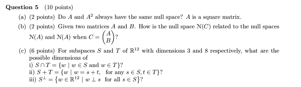 Solved Question 5 10 Points Points Do A And Always Have The Same Null Space A Is A Square Matrix Points Given Two Matrices A And B How Is The Null Space