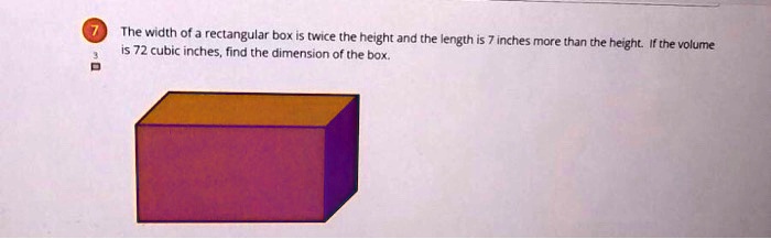 SOLVED: The width of 3 rectangular box is twice the height and the ...