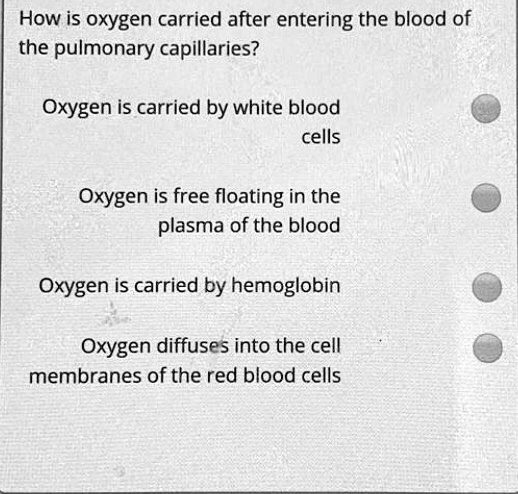 SOLVED: How is oxygen carried after entering the blood of the pulmonary ...