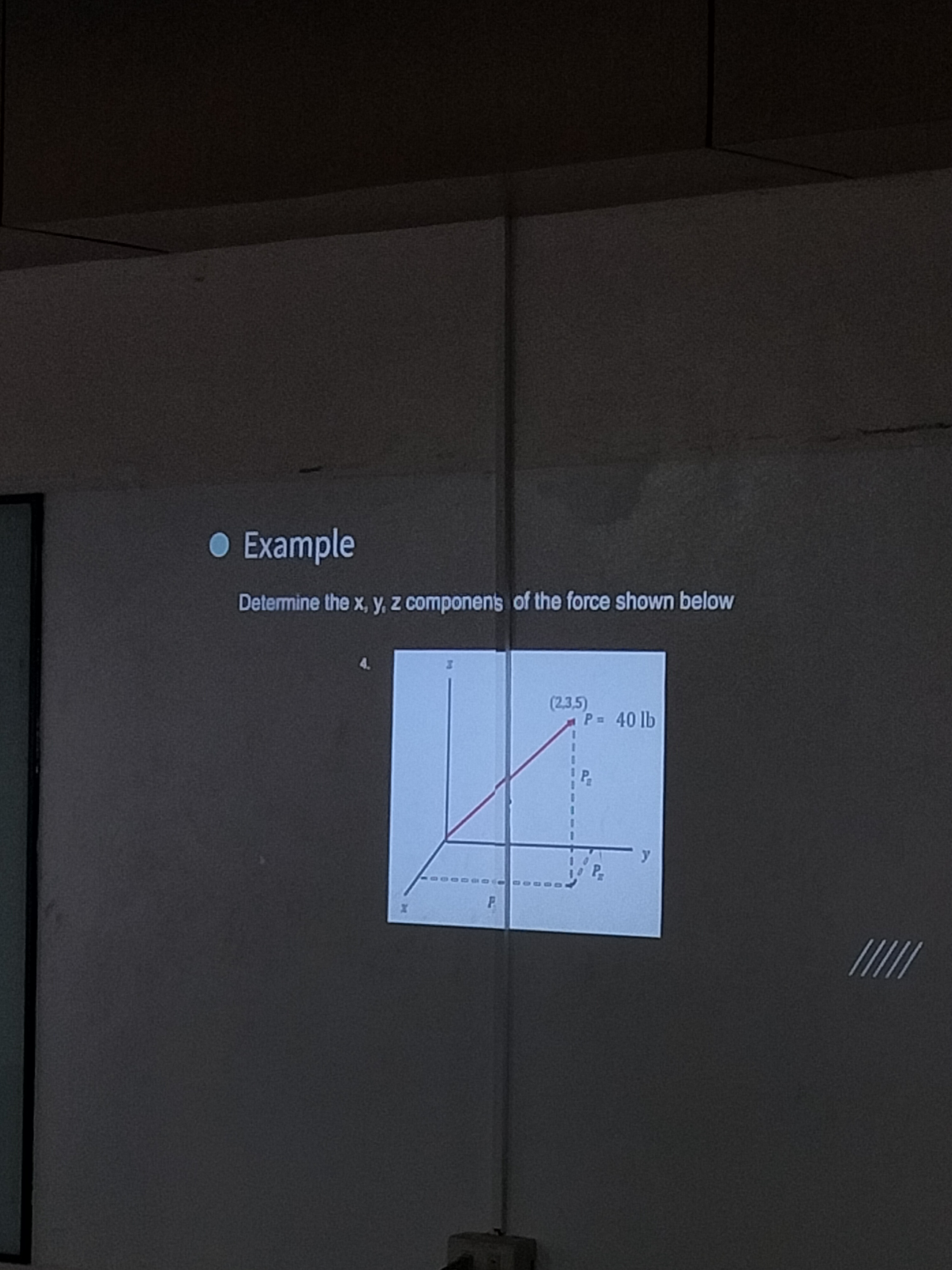 Example Determine the x, y, z components of the force shown...