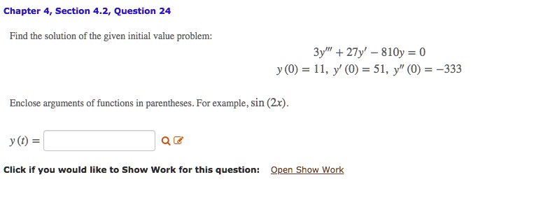 Find the solution of the given initial value problem:
3y”' + 27y' - 810y = 0
y (0) = 11, y' (0) = 51, y” (0) = -333

Enclose arguments of functions in parentheses. For example, sin (2x).

y (t) =