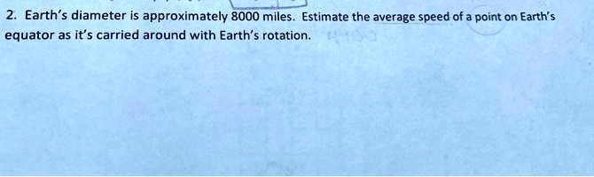 earth diameter is approximately 8000 miles estimate the average speed ...