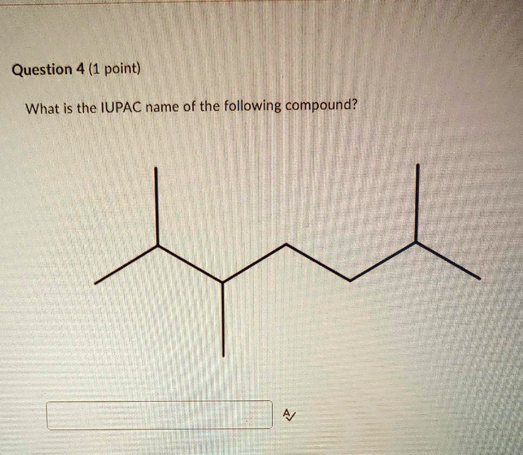 Solved Question 4 1 Point What Is The Iupac Name Of The Following Compound 5490