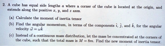 2. A cube has equal side lengths a where a corner of the cube is ...