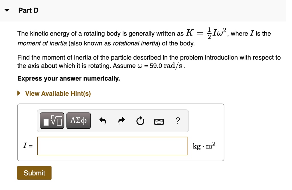 SOLVED: Part D The kinetic energy of a rotating body is generally ...