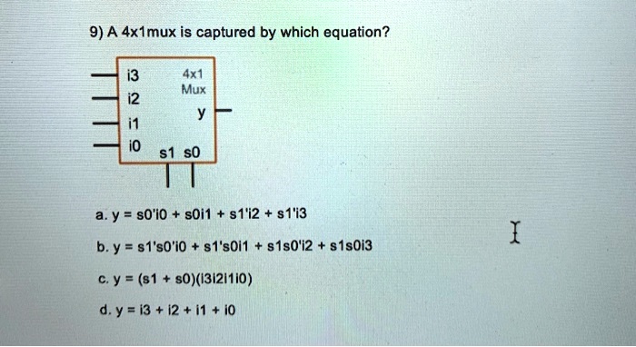 9) A 4x1mux is captured by which equation? i3 4x1 Mux i2 y i1 i0 s1 s0 ...