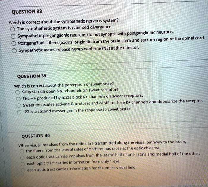 QUESTION 38 Which is correct about the sympathetic nervous system? The ...