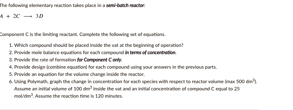 The following elementary reaction takes place in a semi-batch reactor ...