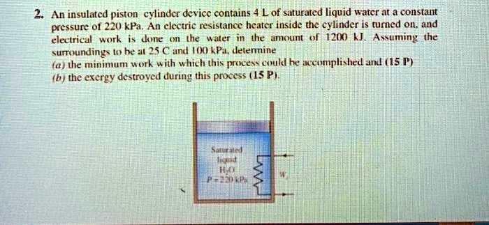 SOLVED: 2. An insulated piston cylinder device contains 4 L of ...