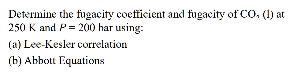 SOLVED: Determine The Fugacity Coefficient And Fugacity Of CO, (l) At ...