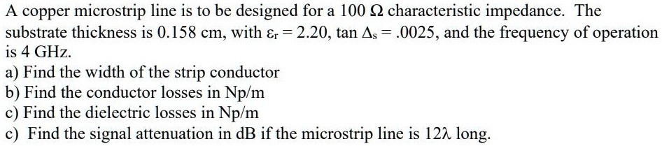 A copper microstrip line is to be designed for a 100 Ω characteristic ...