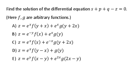 Solved Find The Solution Of The Differential Equation P Q 2 0 Here F G Are Arbitrary Functions A Z Exfly X Ex Gly Zx B Z E Yf X