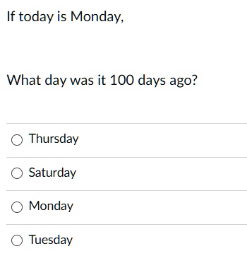 SOLVED If today is Monday What day was it 100 days ago Thursday