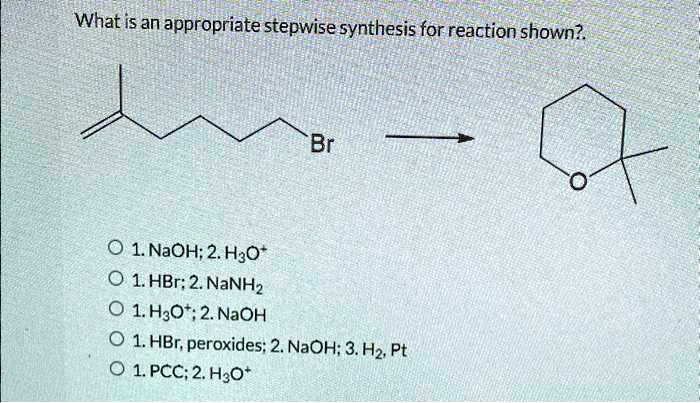 What Is The Appropriate Stepwise Synthesis For The Reaction Shown? Br 1 ...