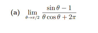 SOLVED: (a) limθ→π / 2(sinθ-1)/(θcosθ+2 π)