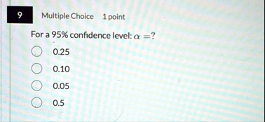 9 multiple choice 1 point for a 95 confidence level alpha 025 010 005 05 72268